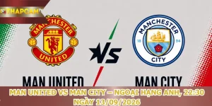 nhan-dinh-bong-da-man-united-vs-man-city