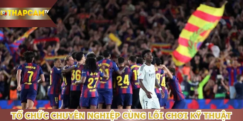 to-chuc-chuyen-nghiep-cung-loi-choi-ky-thuat