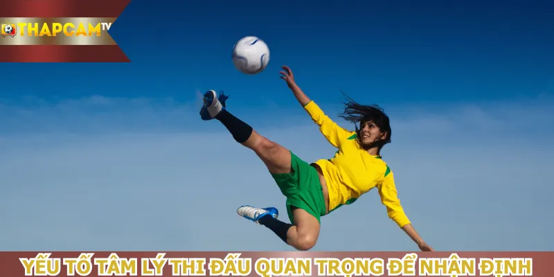 yeu-to-tam-ly-thi-dau-quan-trong-de-nhan-dinh